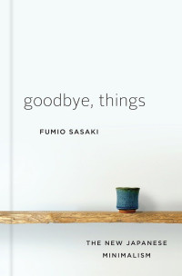 Image of Goodbye, Things: The New Japanese Minimalism