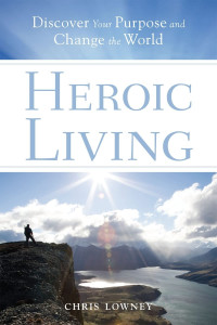Image of Heroic Living: Discover Your Purpose and Change the World