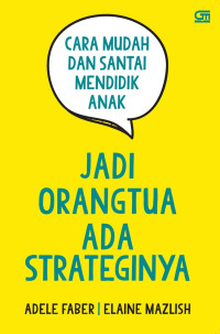 Image of Cara Mudah dan Santai Mendidik Anak; Jadi Orangtua Ada Strateginya